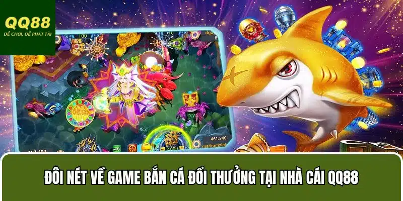 Đôi nét về game bắn cá đổi thưởng tại nhà cái QQ88